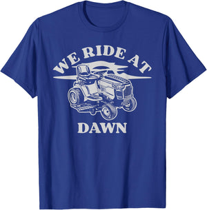 We Ride At Dawn Funny Farmer Lawn Mower T-Shirt - T-Shirt | Royal