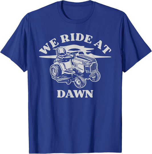 We Ride At Dawn Funny Farmer Lawn Mower T-Shirt - T-Shirt | Royal
