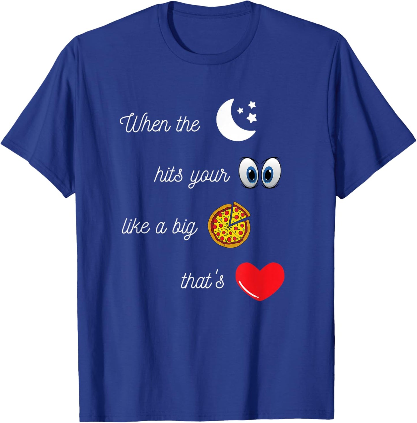 When the Moon Hits Your Eyes Amore Funny Romantic Apparel T-Shirt - T-Shirt | Royal