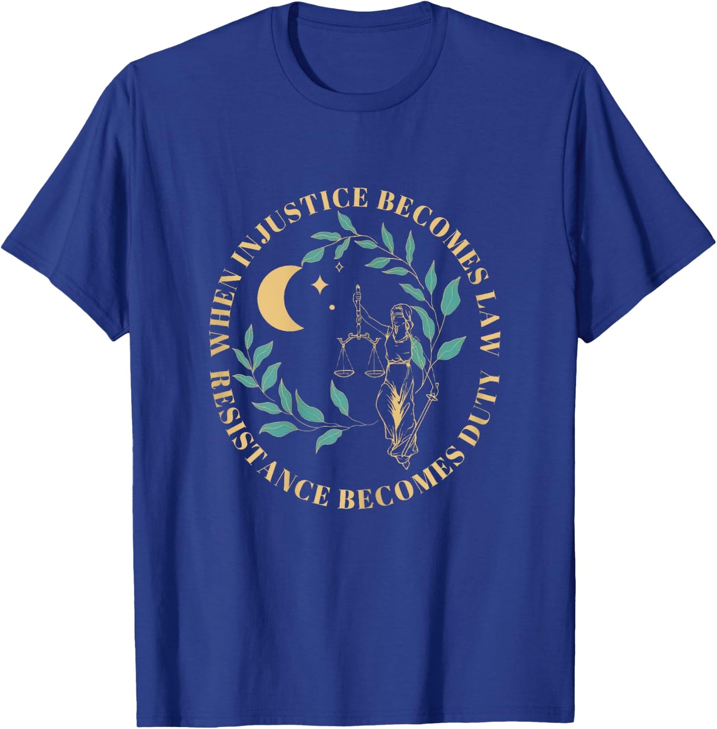 When Injustice Becomes Law Resistance Becomes Duty T-Shirt - T-Shirt | Royal