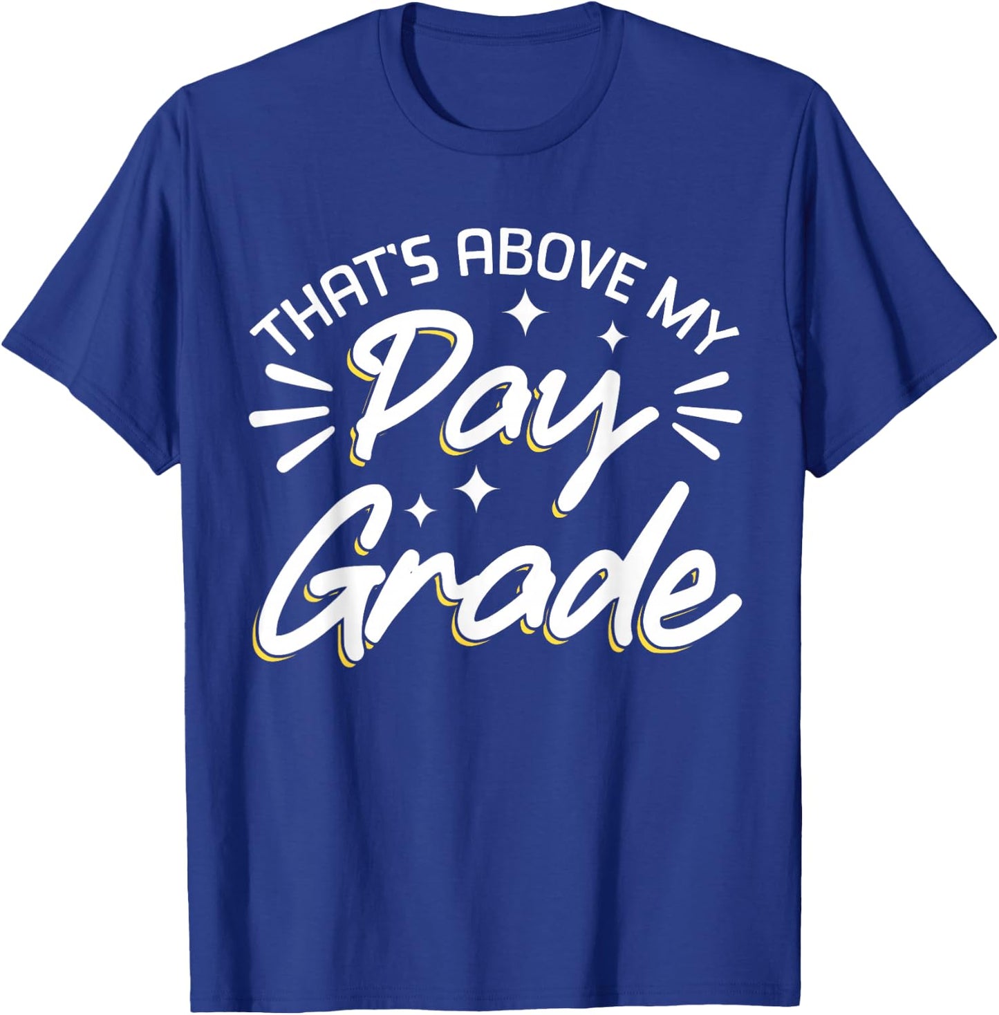 That's Above My Pay Grade T-Shirt - T-Shirt | Royal