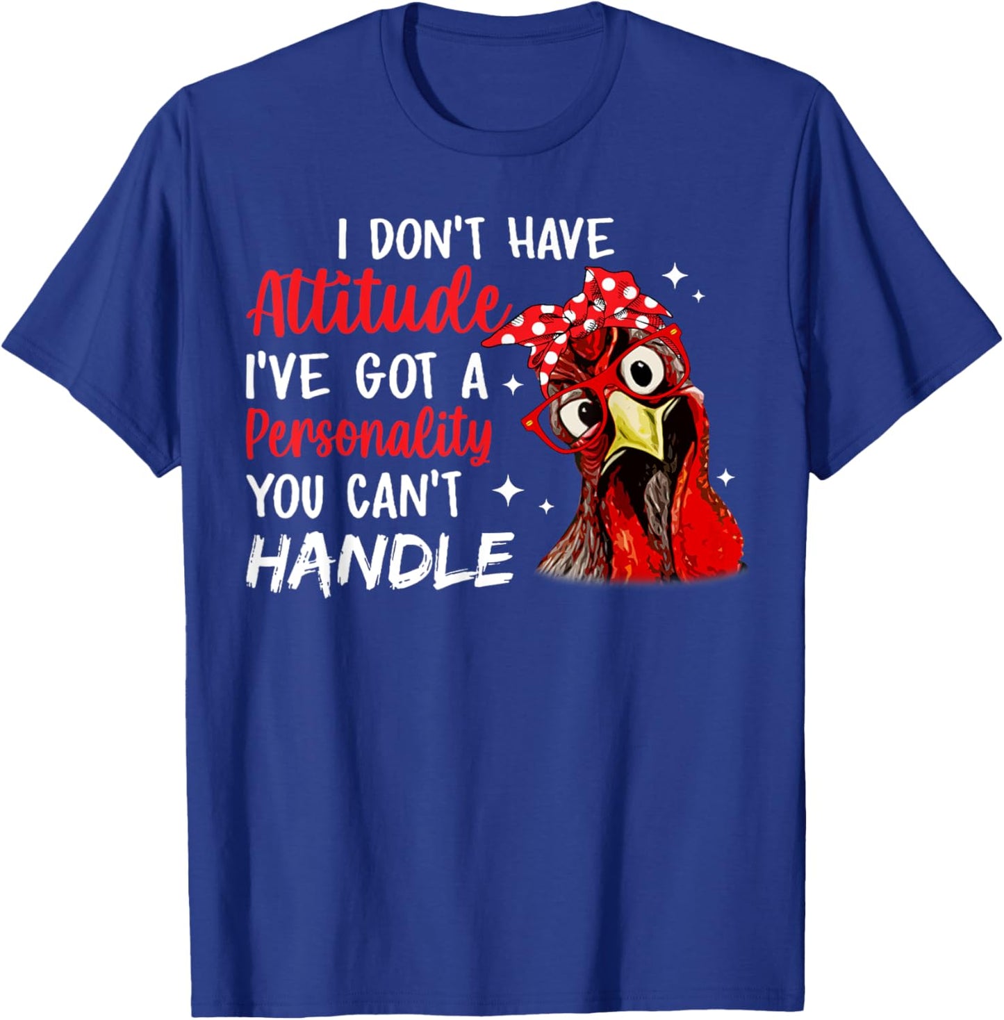 I Don't Have Attitude I've Got A Personality You Cant Handle T-Shirt - T-Shirt | Royal