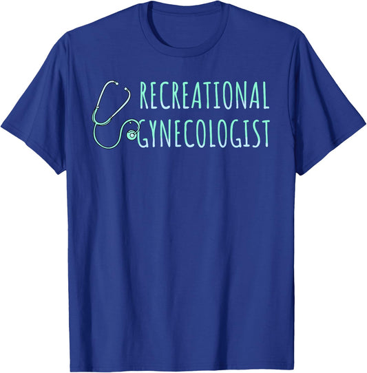 Recreational Gynecologist T-Shirt - T-Shirt | Royal