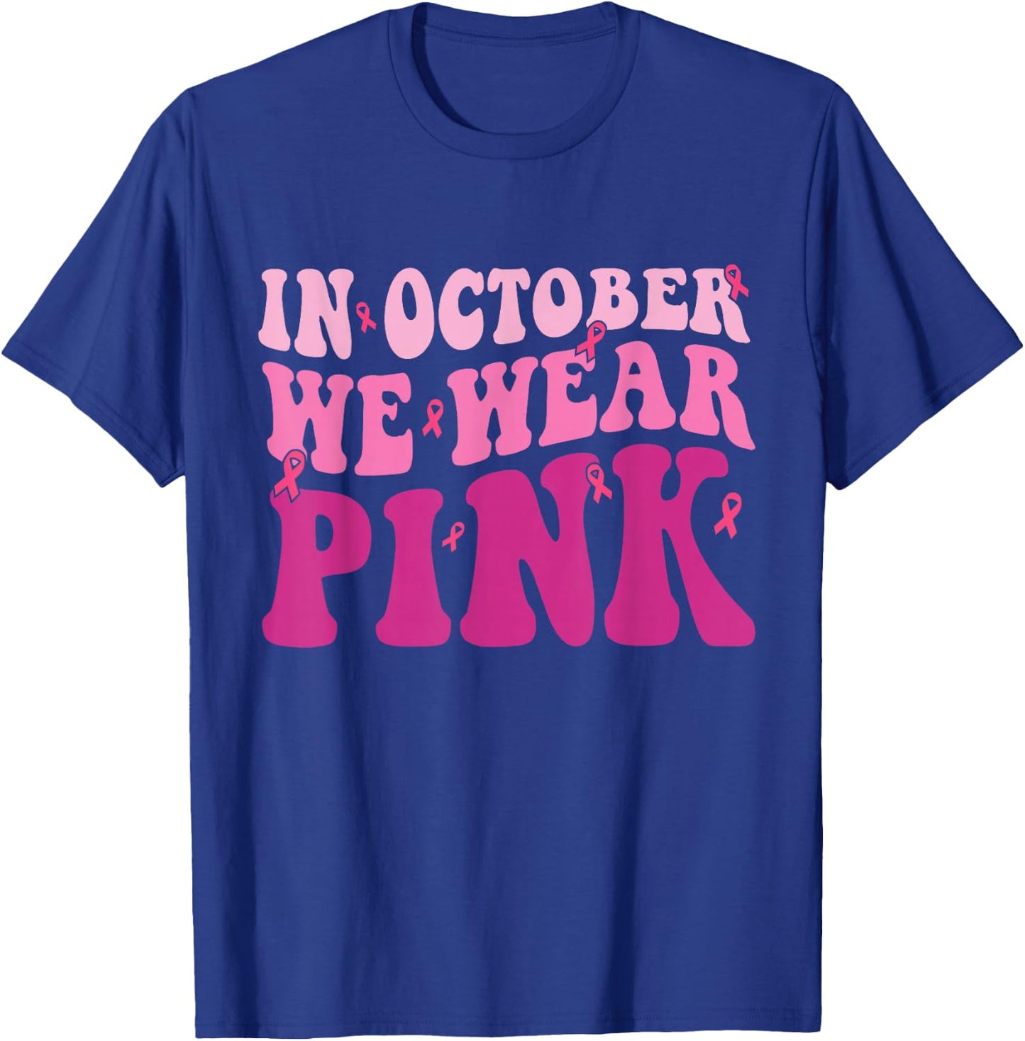 Breast Cancer Shirts In October We Wear Pink T-Shirt - T-Shirt | Royal