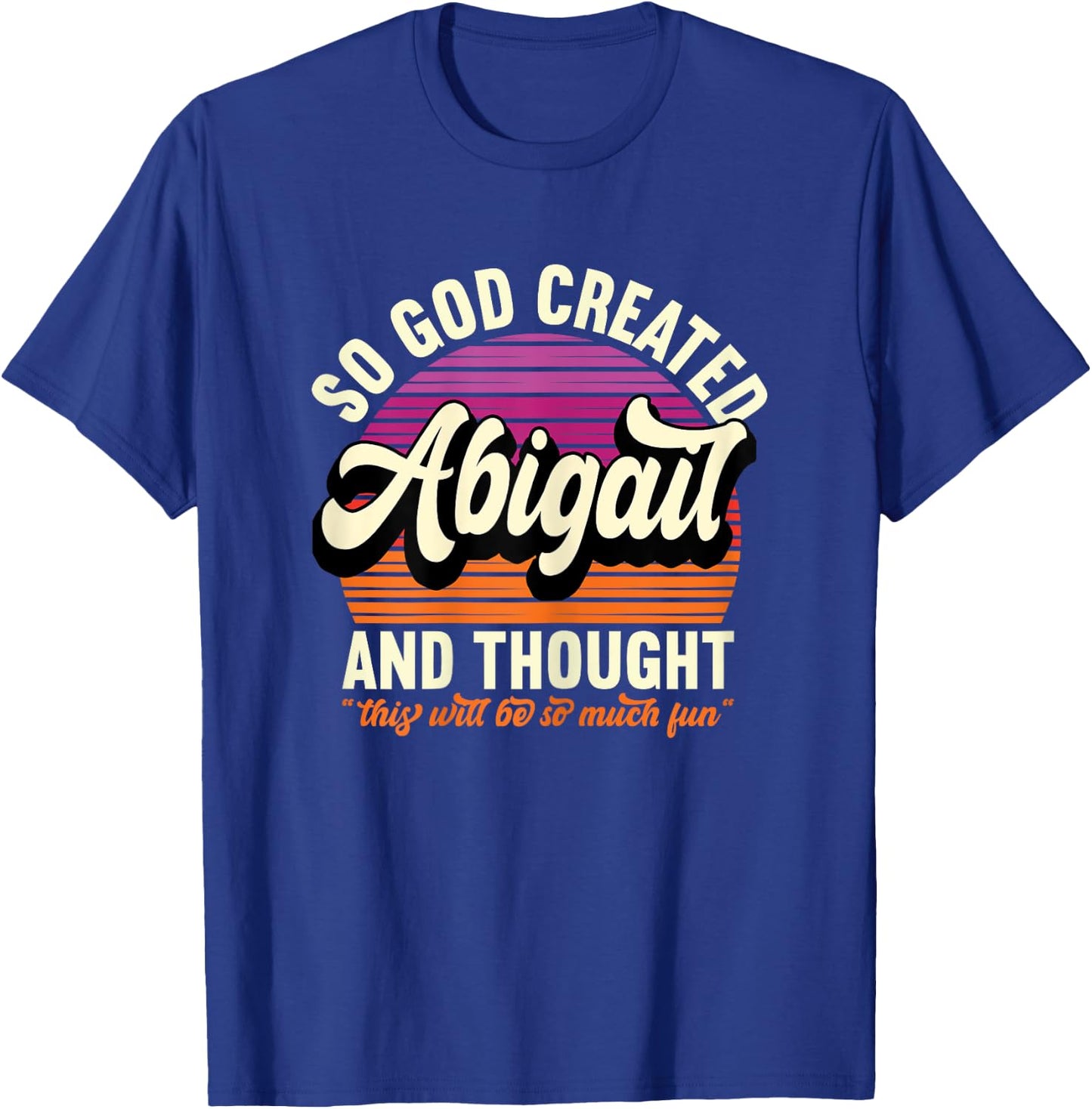 So God Created Abigail - Name Abigail Birthday T-Shirt - T-Shirt | Royal