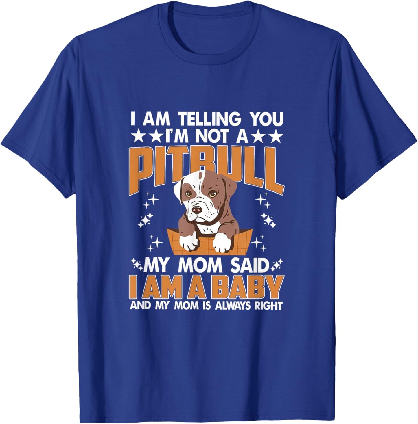 I'm Not A Pitbull Mom Said I'm A Baby Pitbull Mom Pittie Mom T-Shirt - T-Shirt | Royal