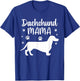 Funny Dachshund Mama Design Girls Doxie Dog Lovers T-Shirt - T-Shirt | Royal