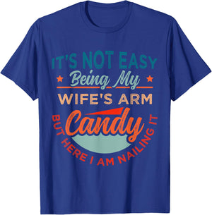 It's Not Easy Being My Wife's Arm Candy But Here I Am Nailin T-Shirt - T-Shirt | Royal