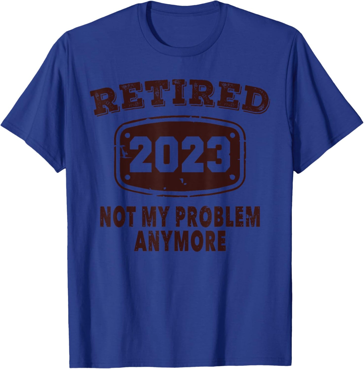 Retired 2023 Not My Problem Anymore Retirement 2023 Vintage T-Shirt - T-Shirt | Royal