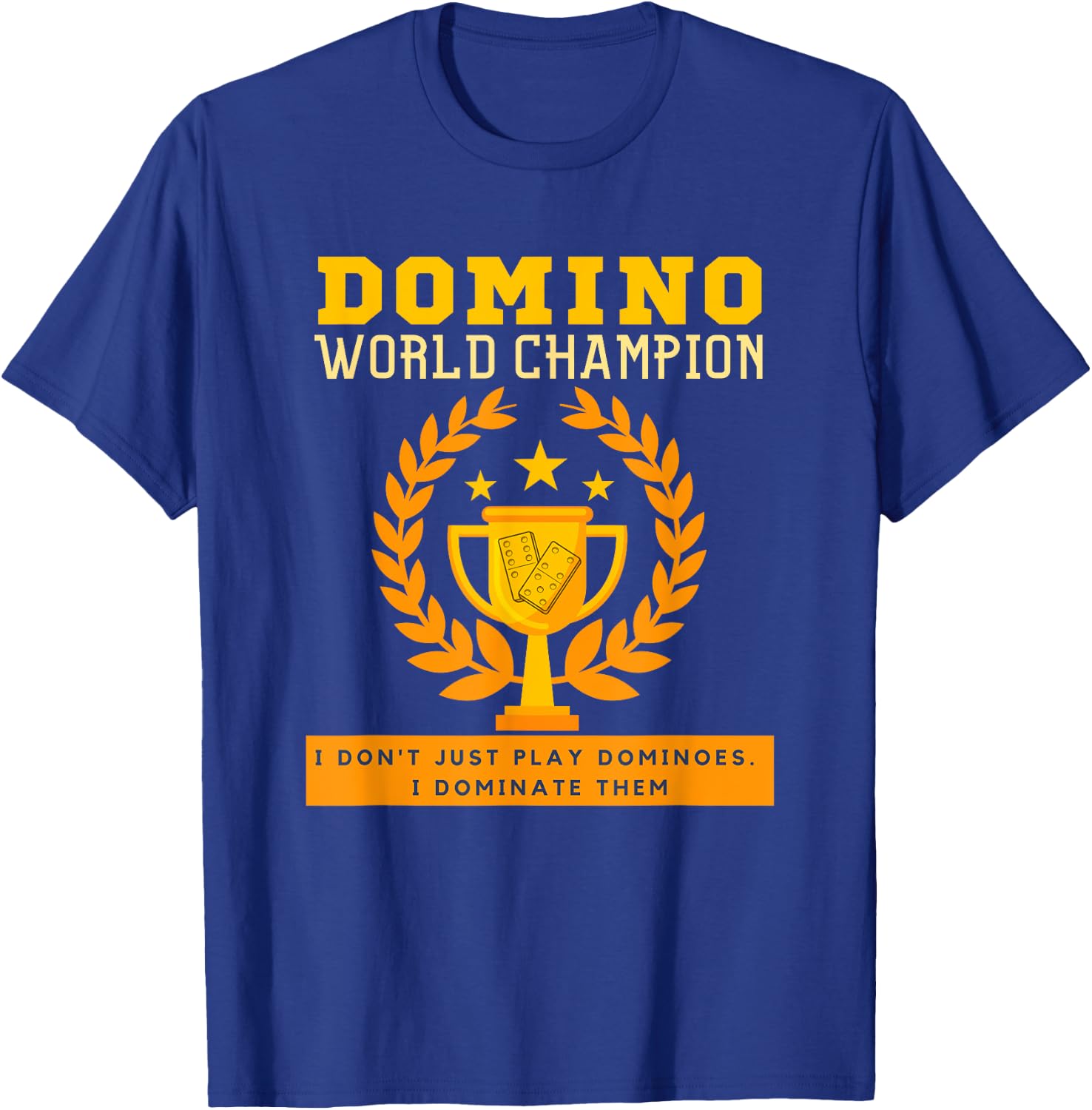 DOMINO CHAMPION I don't Just Play Dominoes I Dominate. Funny T-Shirt - T-Shirt | Royal