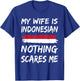 My Wife Is Indonesian Nothing Scares Me Indonesia Flag T-Shirt - T-Shirt | Royal