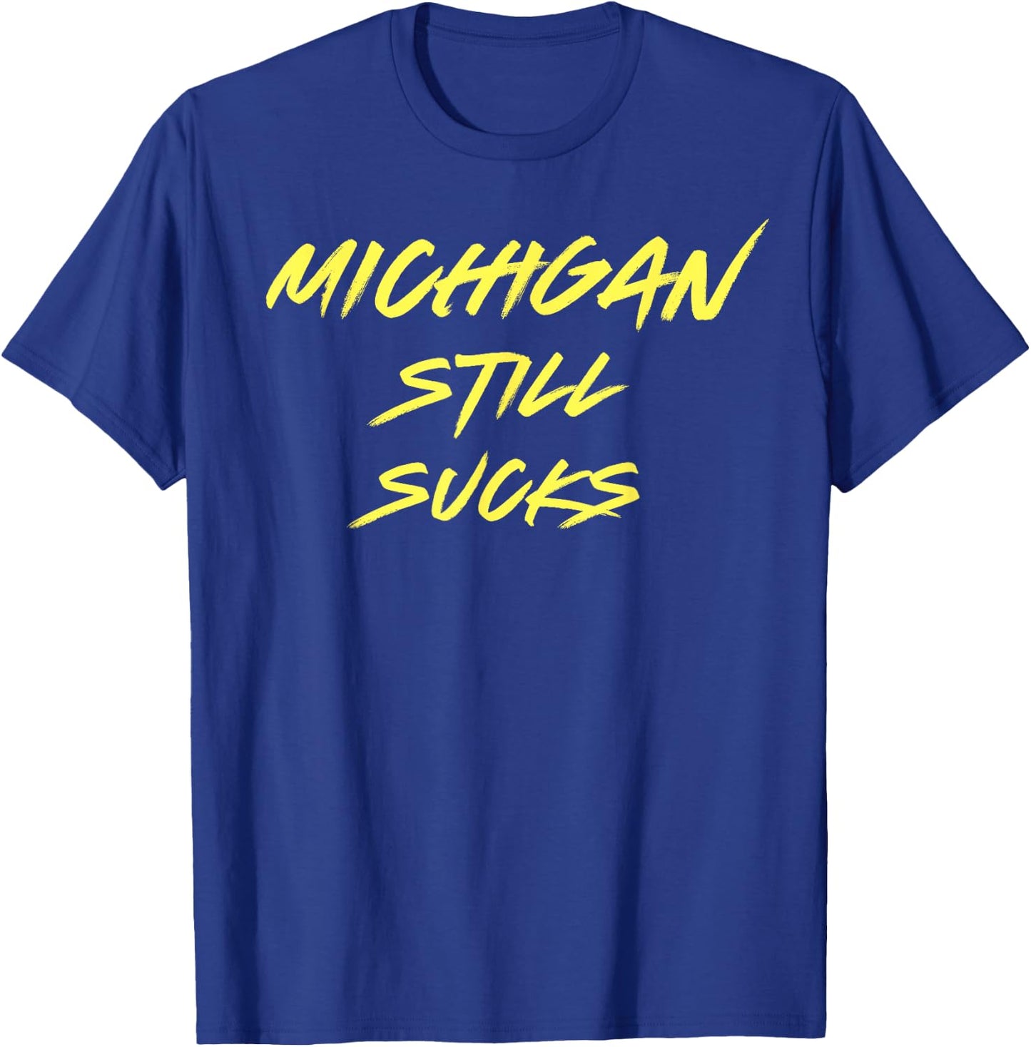 Michigan Still Sucks Funny Minimalist Hater T-Shirt - T-Shirt | Royal