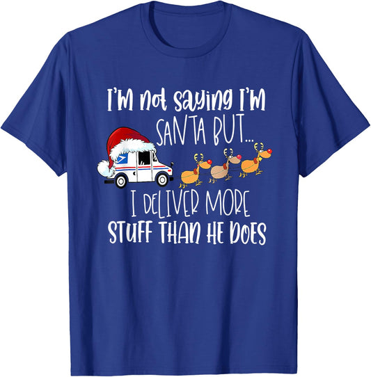 Not Saying I'm Santa But I Deliver More Stuff Postal Worker T-Shirt - T-Shirt | Royal
