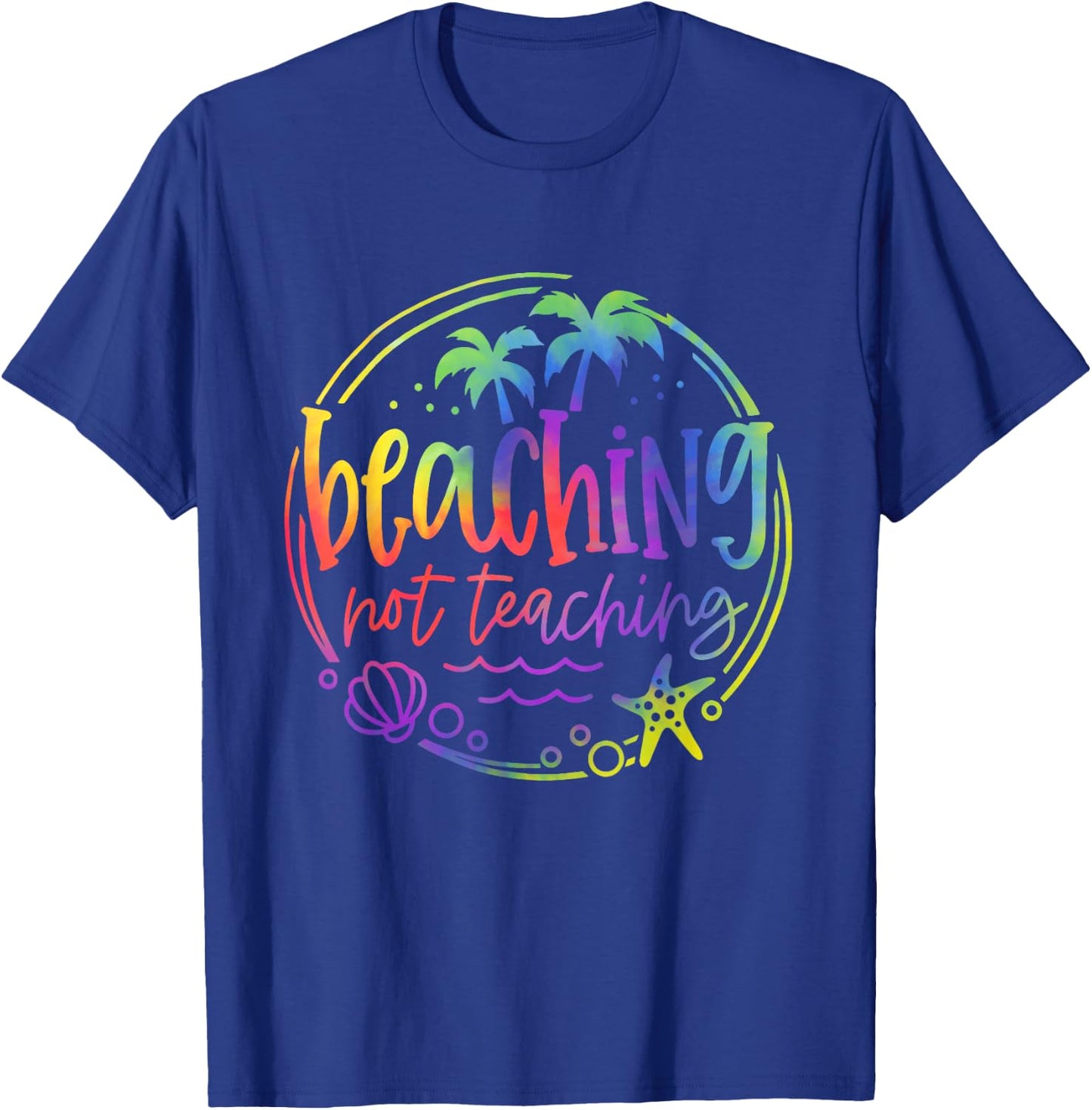 Tie Dye Beaching Not Teaching Summer Teacher Beach Vacation T-Shirt - T-Shirt | Royal