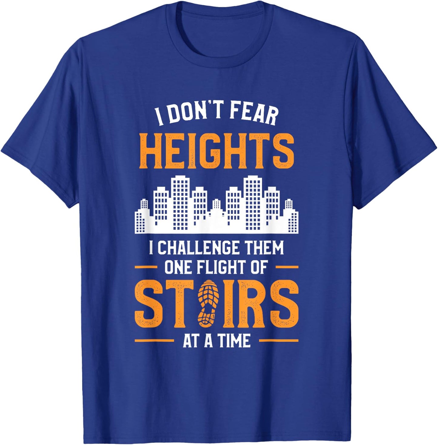 I Don't Fear Heights I Challenge Them One Flight Of Stairs T-Shirt - T-Shirt | Royal