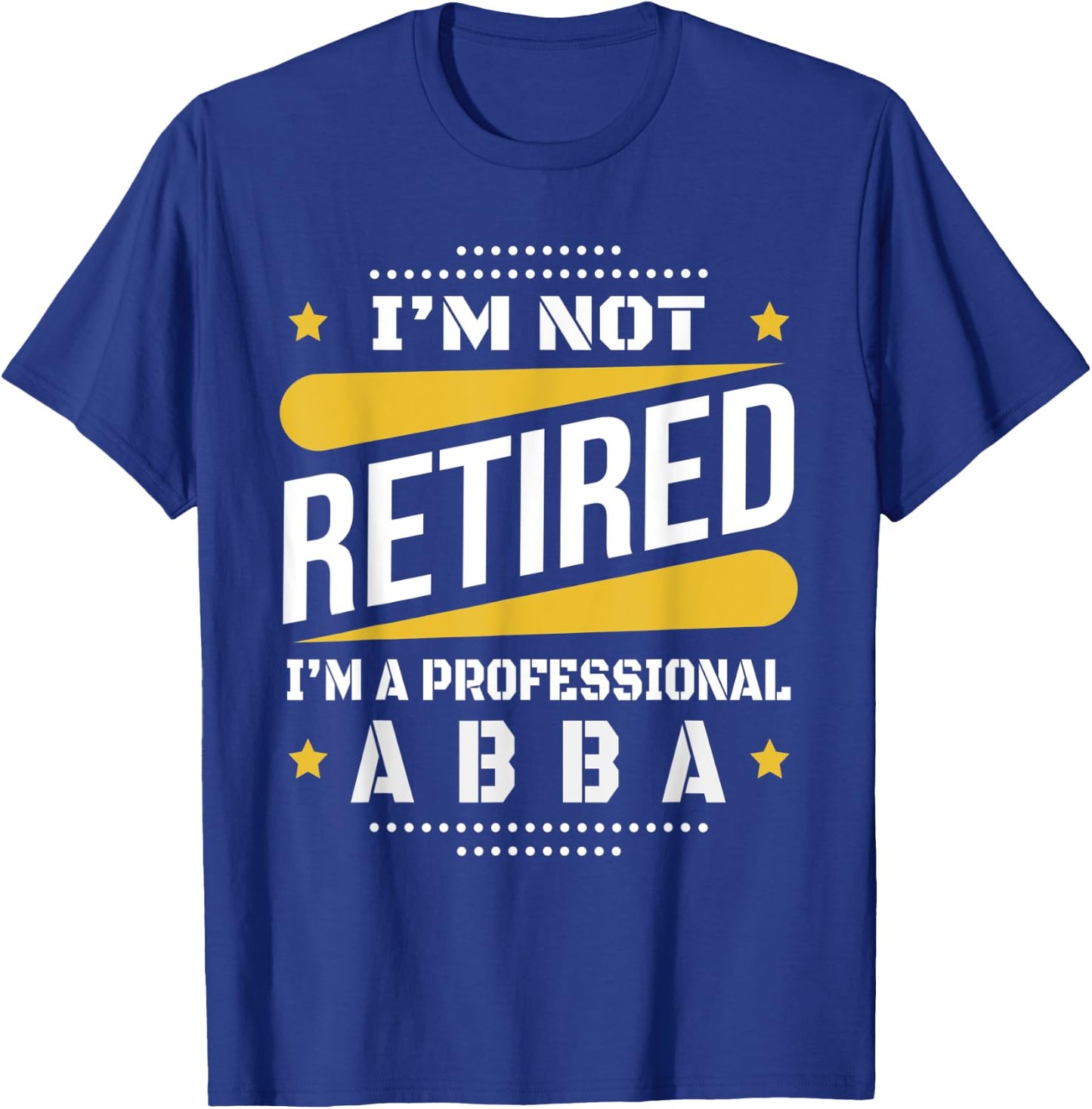 I'm Not Retired Professional Abba Vintage Retirement Gifts T-Shirt - T-Shirt | Royal