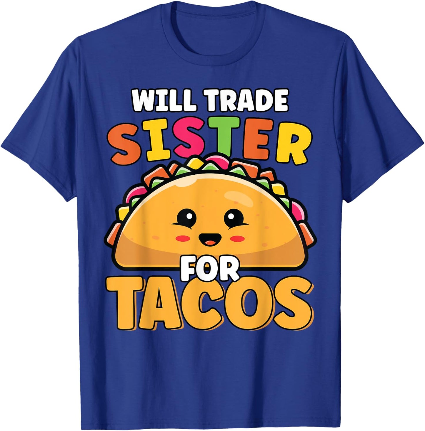 Will Trade Sister For Tacos Lover Cute Funny Cinco De Mayo T-Shirt - T-Shirt | Royal
