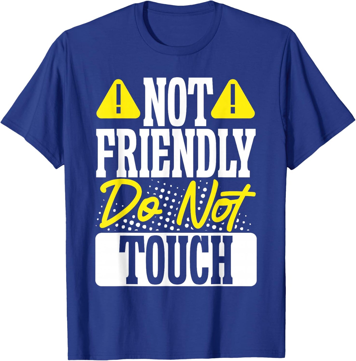 Not Friendly Do Not Touch T-Shirt - T-Shirt | Royal