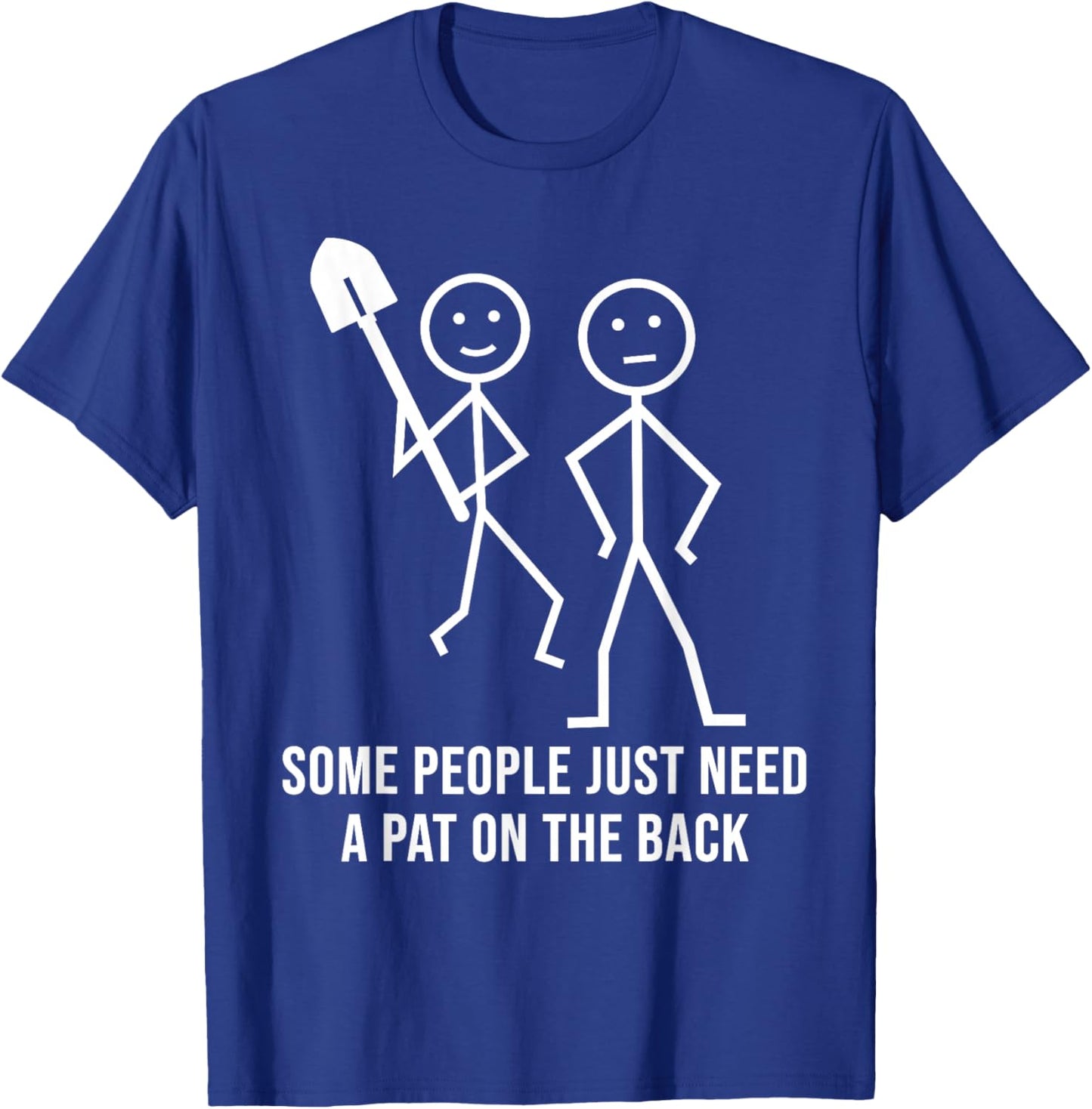 Some People Just Need A Pat On The Back Funny Stick People T-Shirt - T-Shirt | Royal