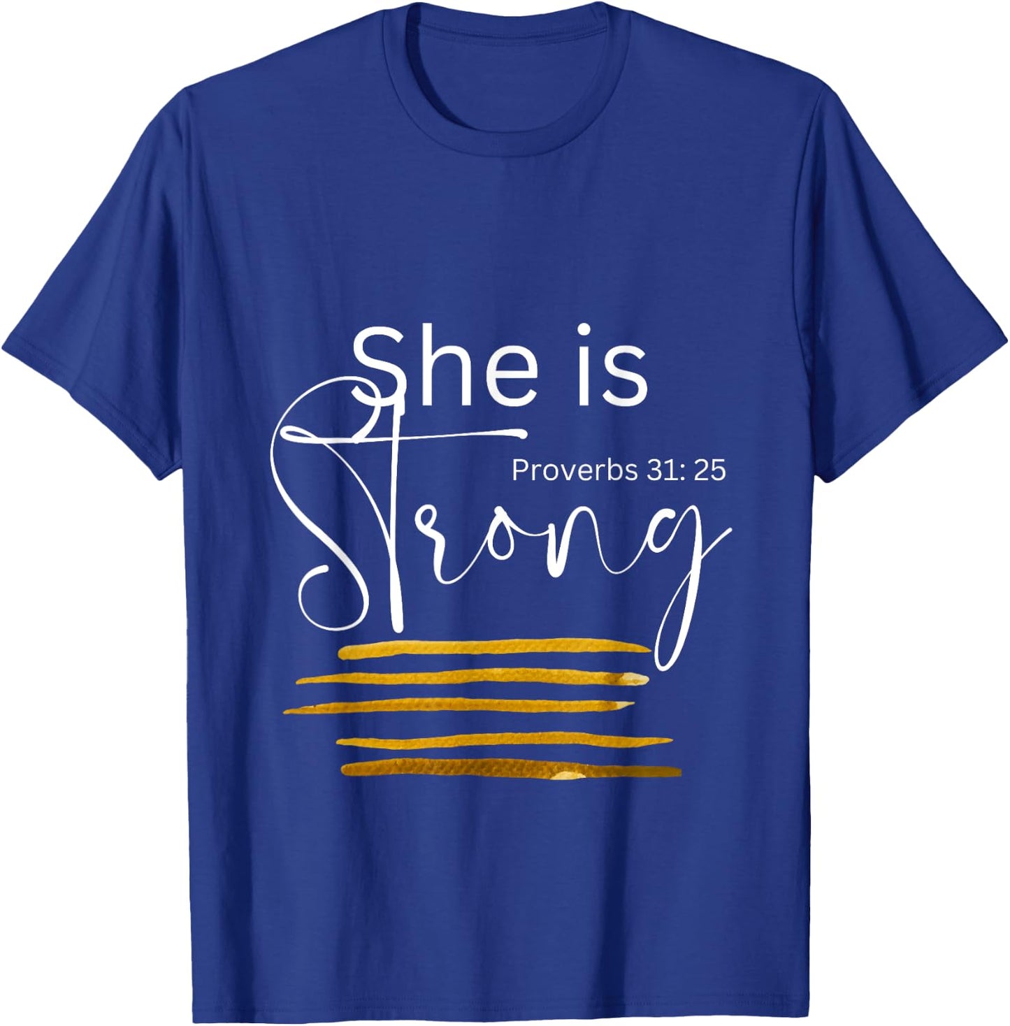 She is Strong Proverbs 31:25, Christian Faith T-Shirt - T-Shirt | Royal