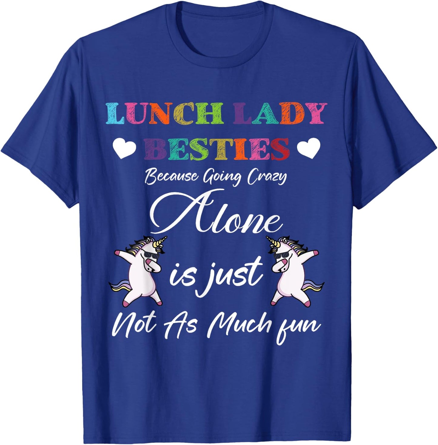 Lunch Lady Besties Because Going Crazy Alone Not As Much Fun T-Shirt - T-Shirt | Royal