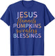 Jesus Flannels Pumpkins Sweaters Blessings Fall Season Faith T-Shirt - T-Shirt | Royal