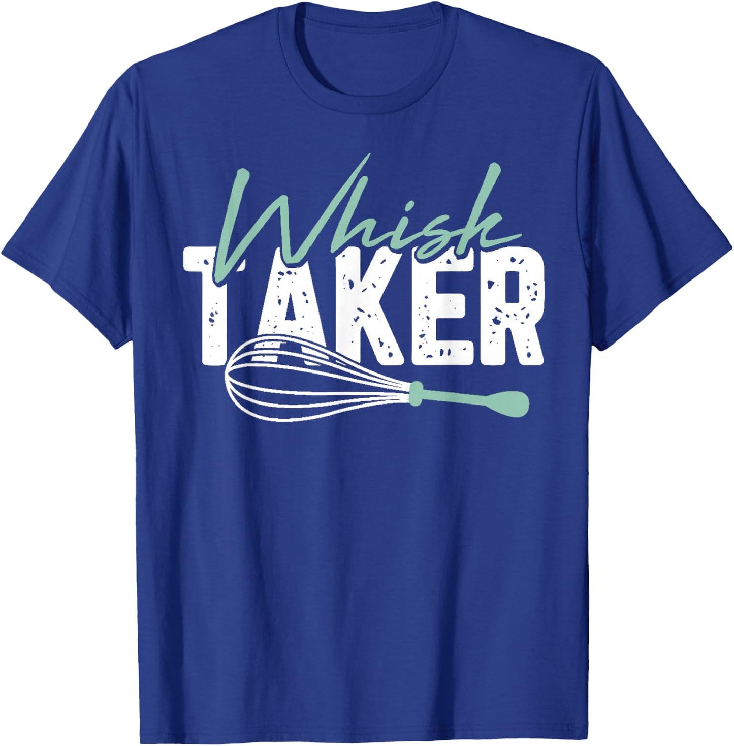 Funny Graphic Whisk Taker T-Shirt - T-Shirt | Royal