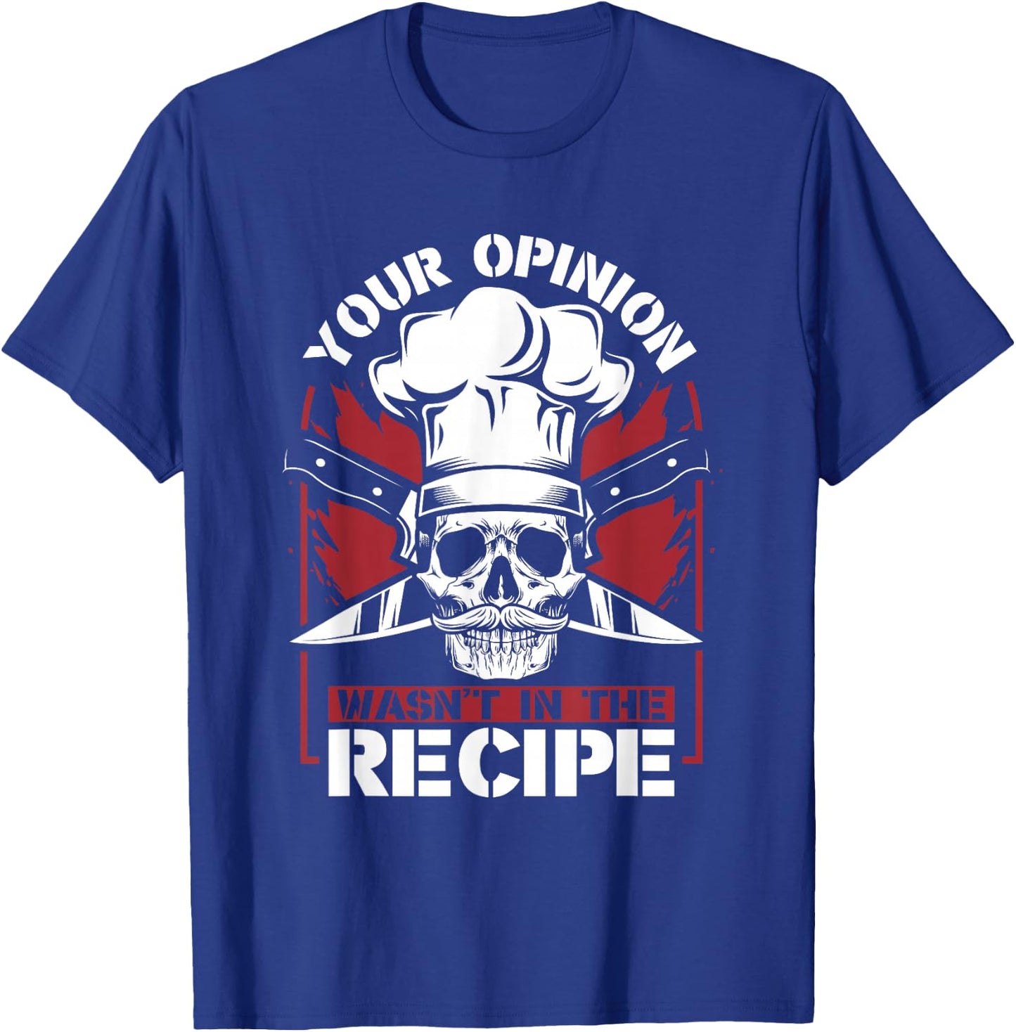 Your Opinion Wasn't In The Recipe Cook Chef De Cuisine Chef T-Shirt - T-Shirt | Royal