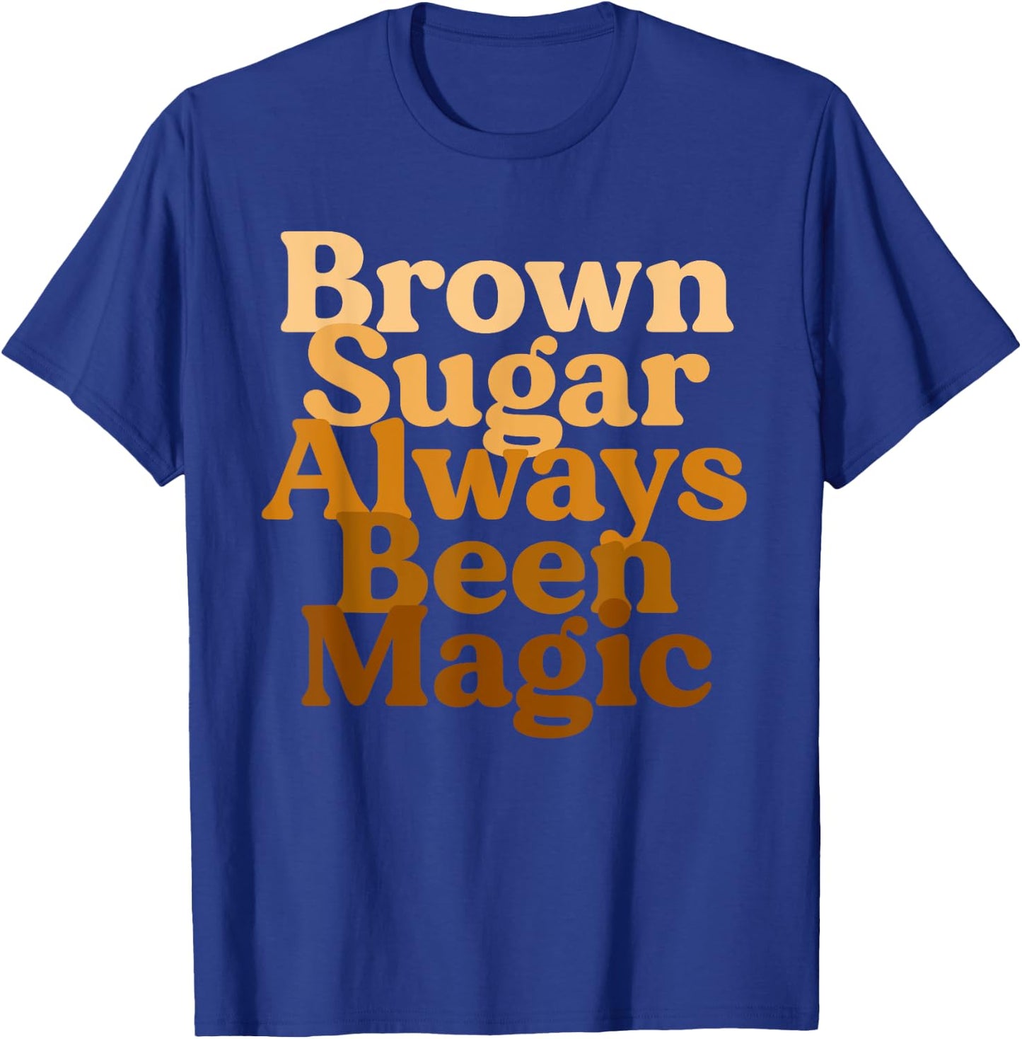 Brown Sugar Always Been Magic Proud Black Melanin Women T-Shirt - T-Shirt | Royal