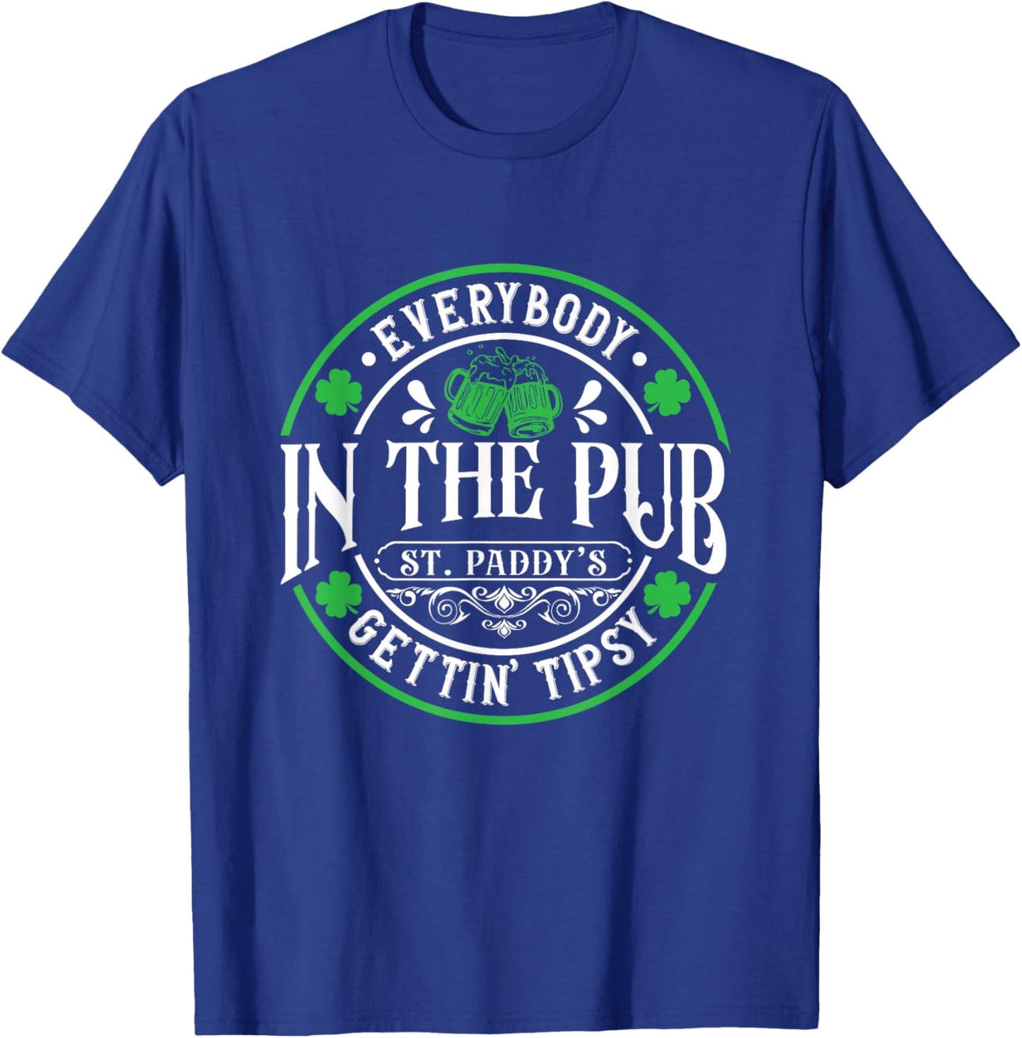 Everybody In The Pub Getting Tipsy 2026 St Patricks Day T-Shirt - T-Shirt | Royal