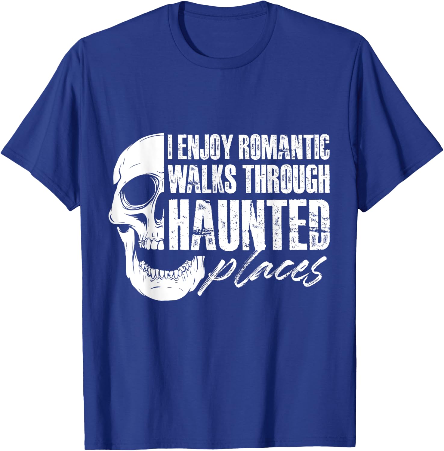 I enjoy romantic walks through haunted places T-Shirt - T-Shirt | Royal