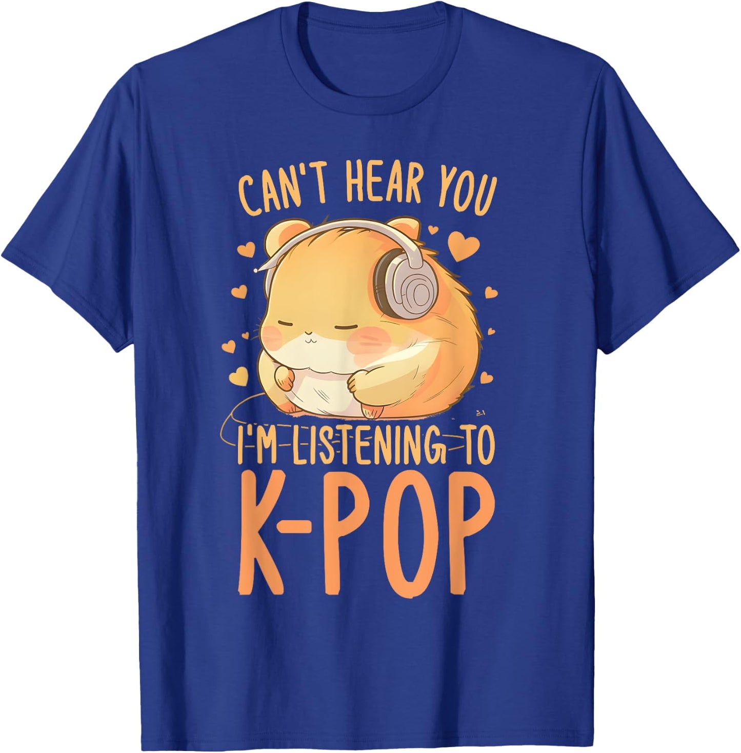 Can't Hear You Listening To Kpop Hamster K-pop Merchandise T-Shirt - T-Shirt | Royal