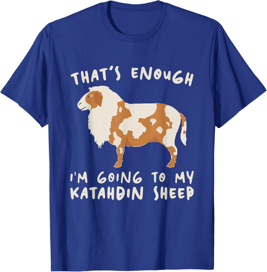 That's Enough I'm Going - Farmer Breeder Katahdin Sheep T-Shirt - T-Shirt | Royal