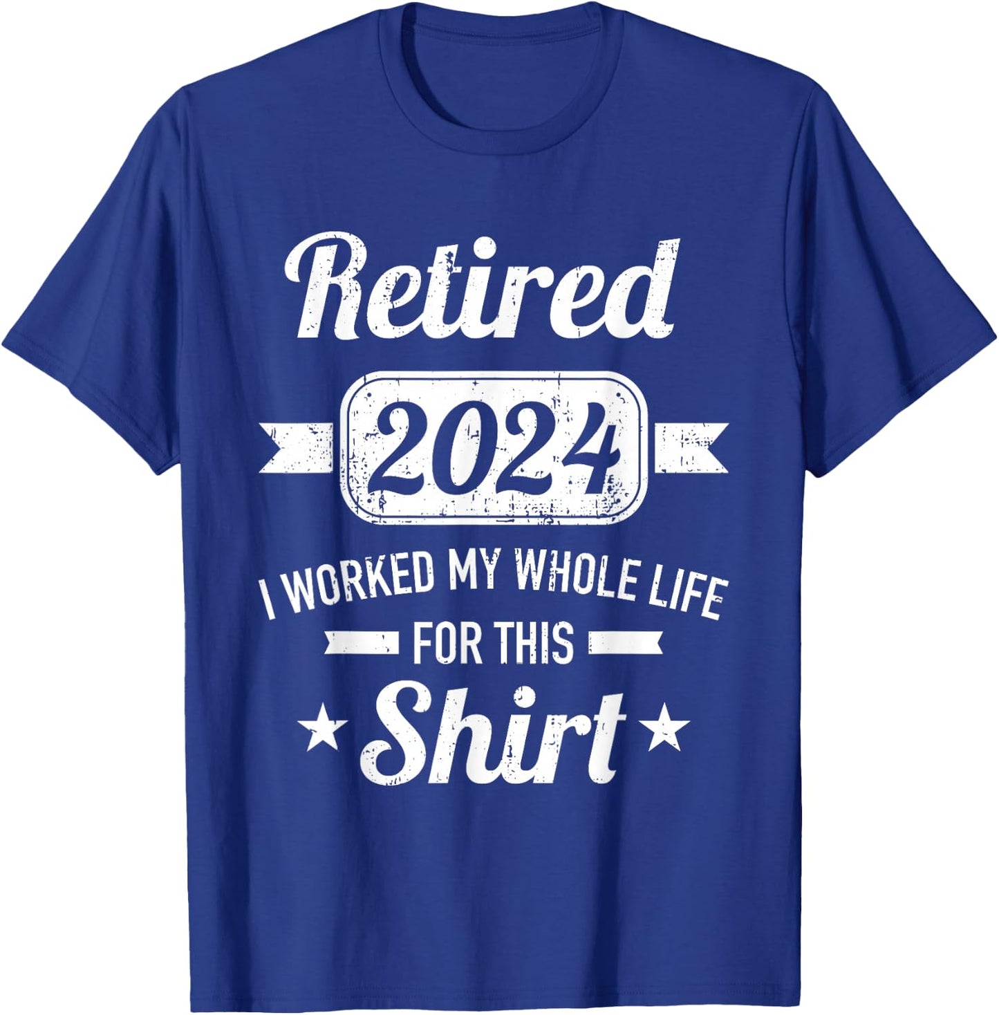 Retirement 2024 worked whole life for this retired T-Shirt - T-Shirt | Royal