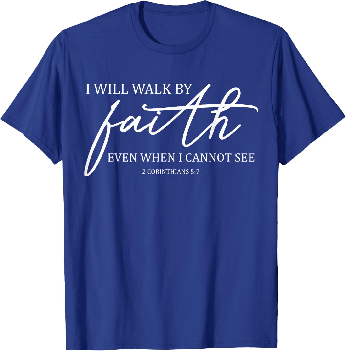 I Will Walk By Faith Even When I Cannot See Faith Christian T-Shirt - T-Shirt | Royal