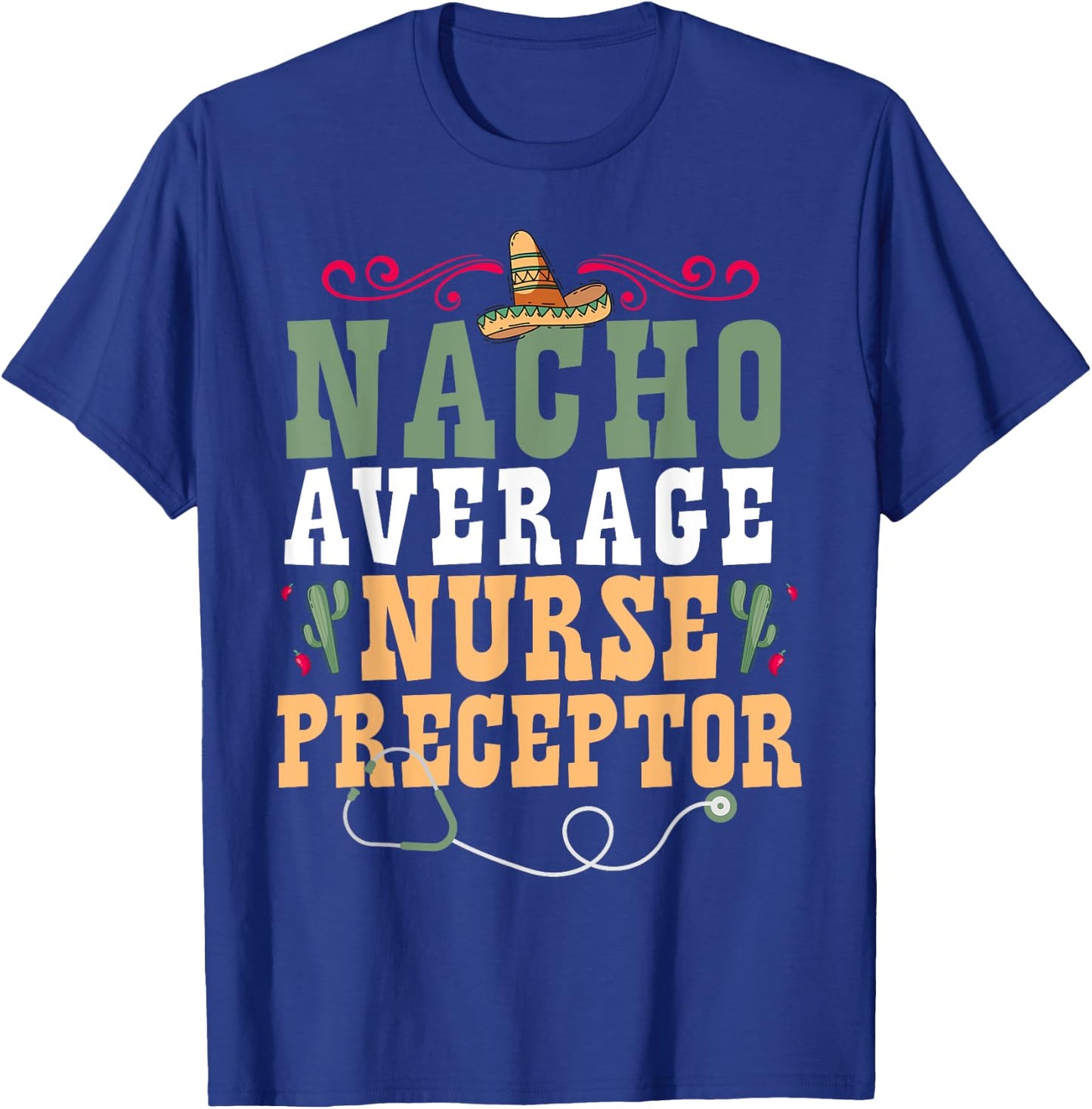 Nacho Average Nurse Preceptor T-Shirt - T-Shirt | Royal
