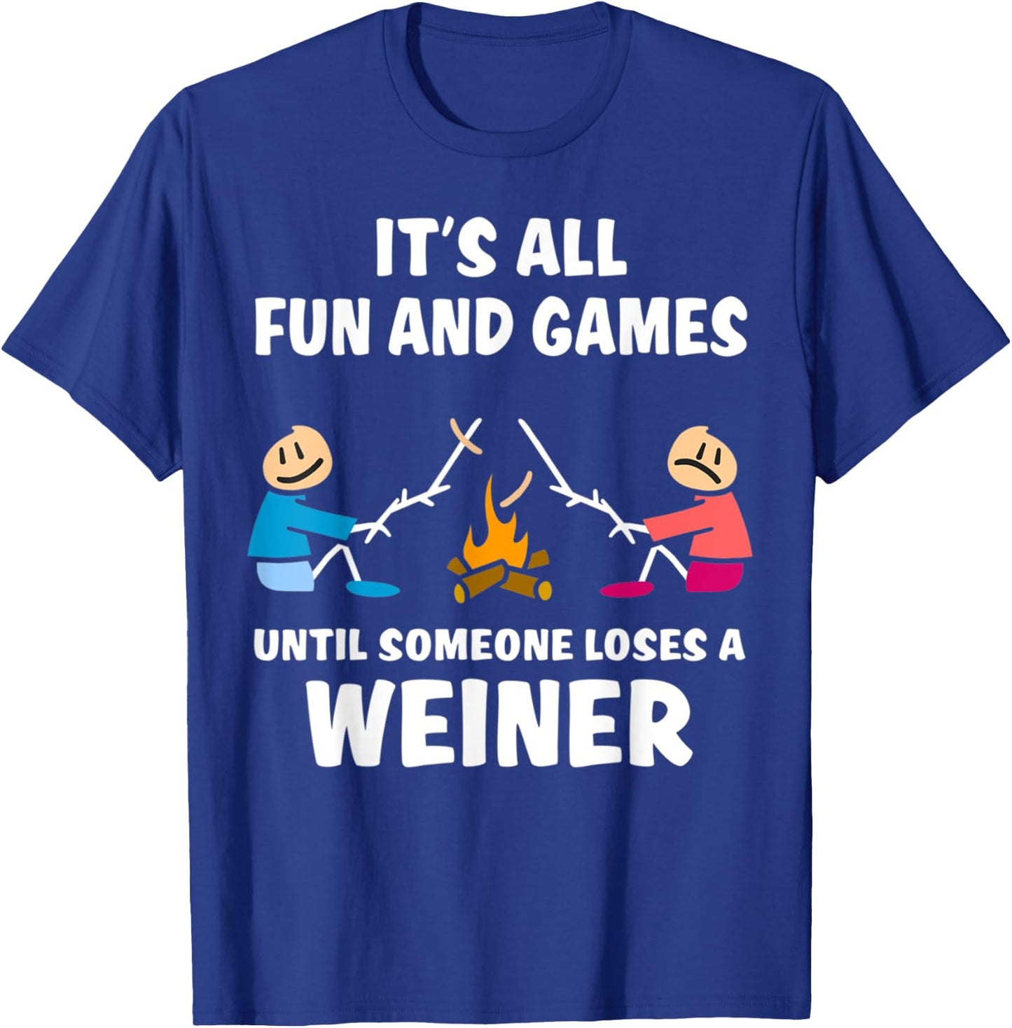 It's All Fun And Games Until Someone Loses A Wiener T-Shirt - T-Shirt | Royal