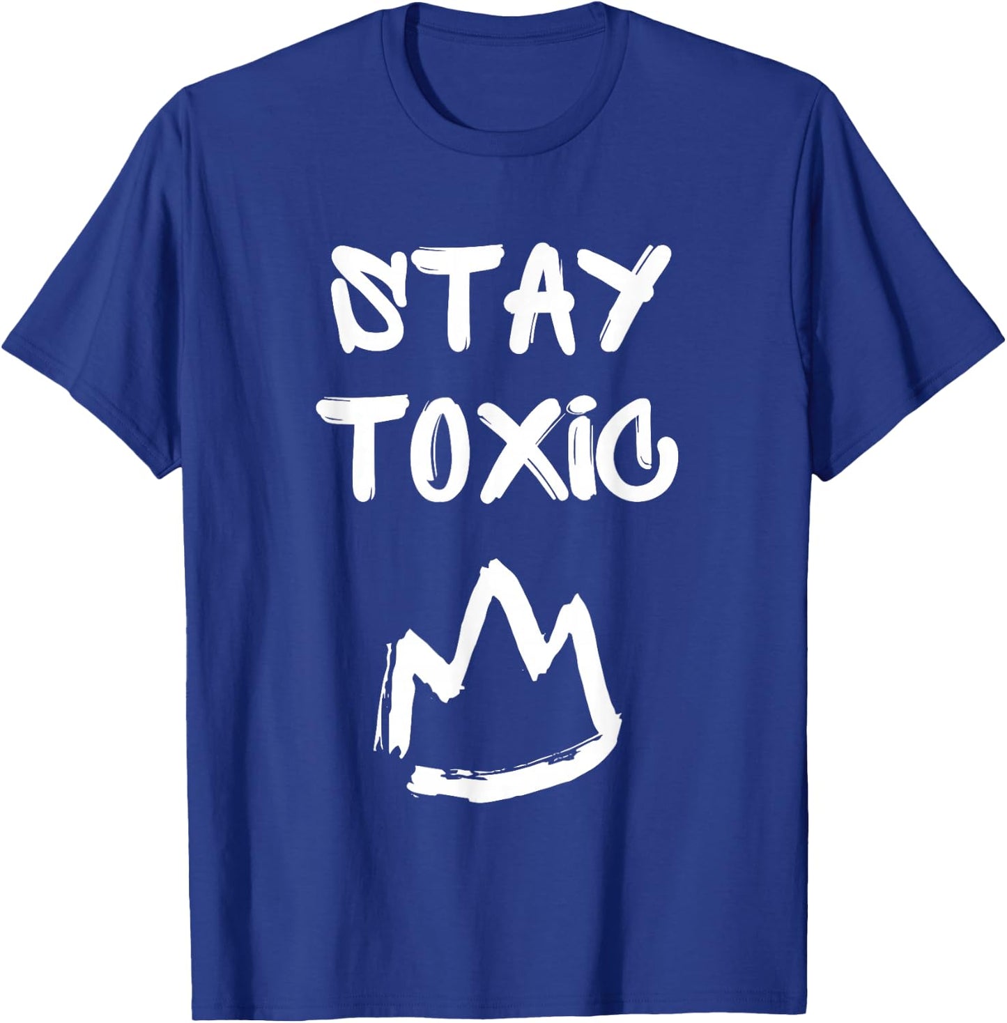 Stay Toxic King, Toxic Masculinity T-Shirt - T-Shirt | Royal