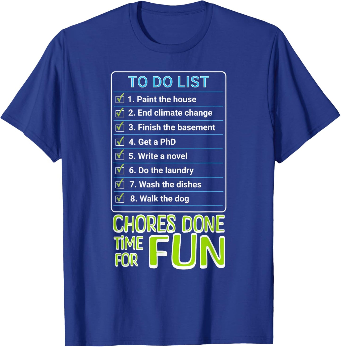 Chores Done, Time For Fun To Do List Funny Tasks Honey Do T-Shirt - T-Shirt | Royal