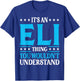It's An Eli Thing Wouldn't Understand First Name Eli T-Shirt - T-Shirt | Royal