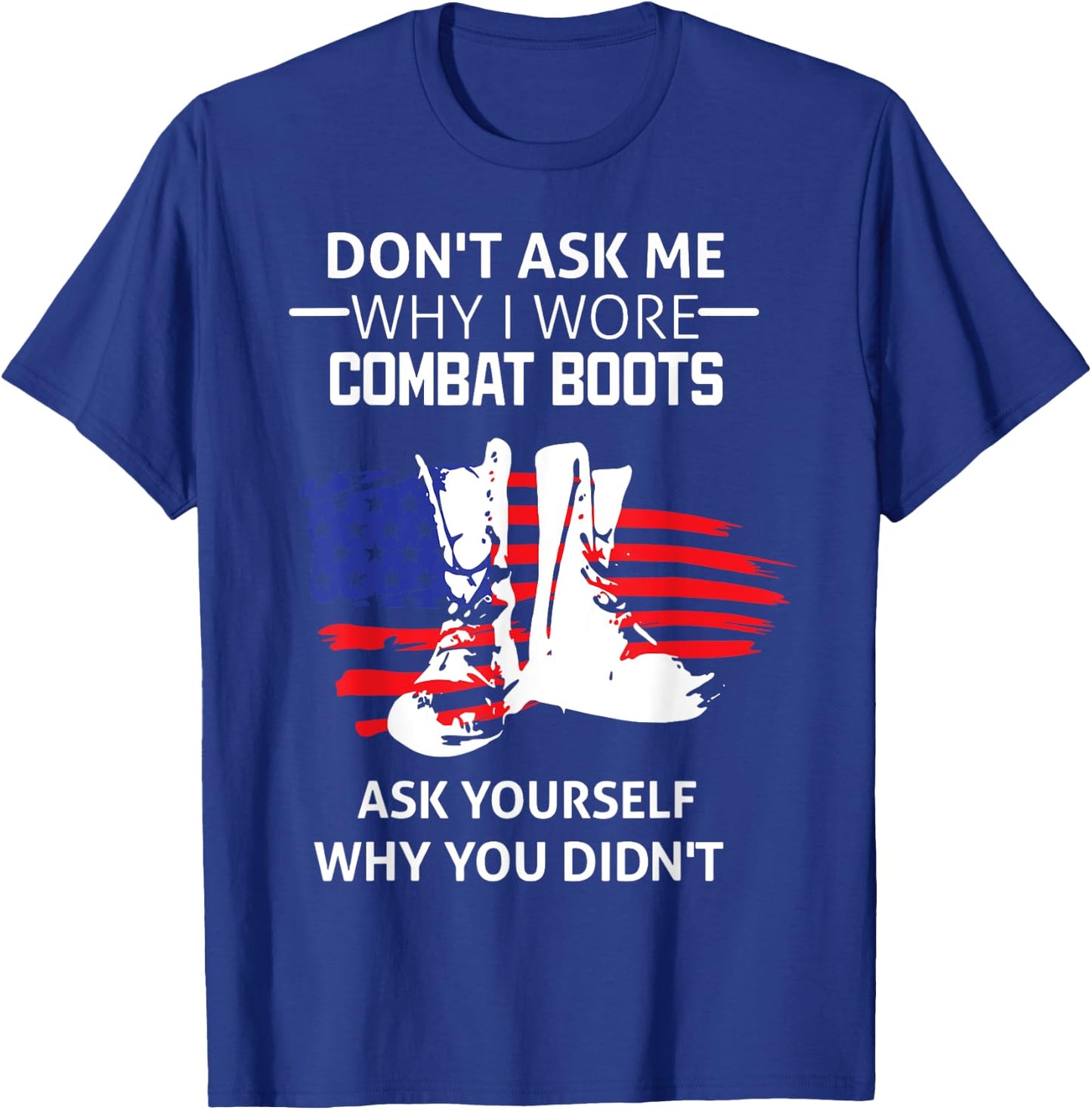 Don't Ask Me Why I Wore Combat Boots T-Shirt - T-Shirt | Royal