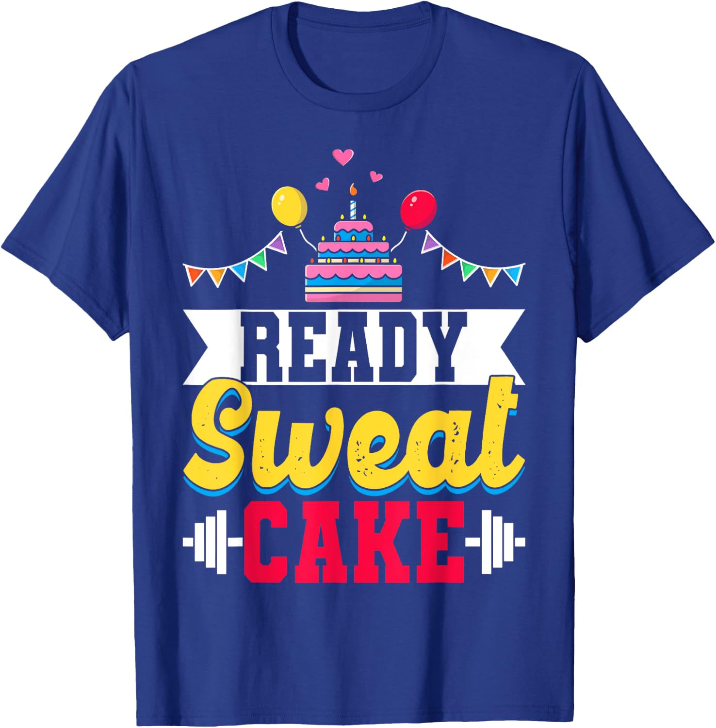 Ready Sweat Cake Gym Fitness Workout Birthday Gift T-Shirt - T-Shirt | Royal