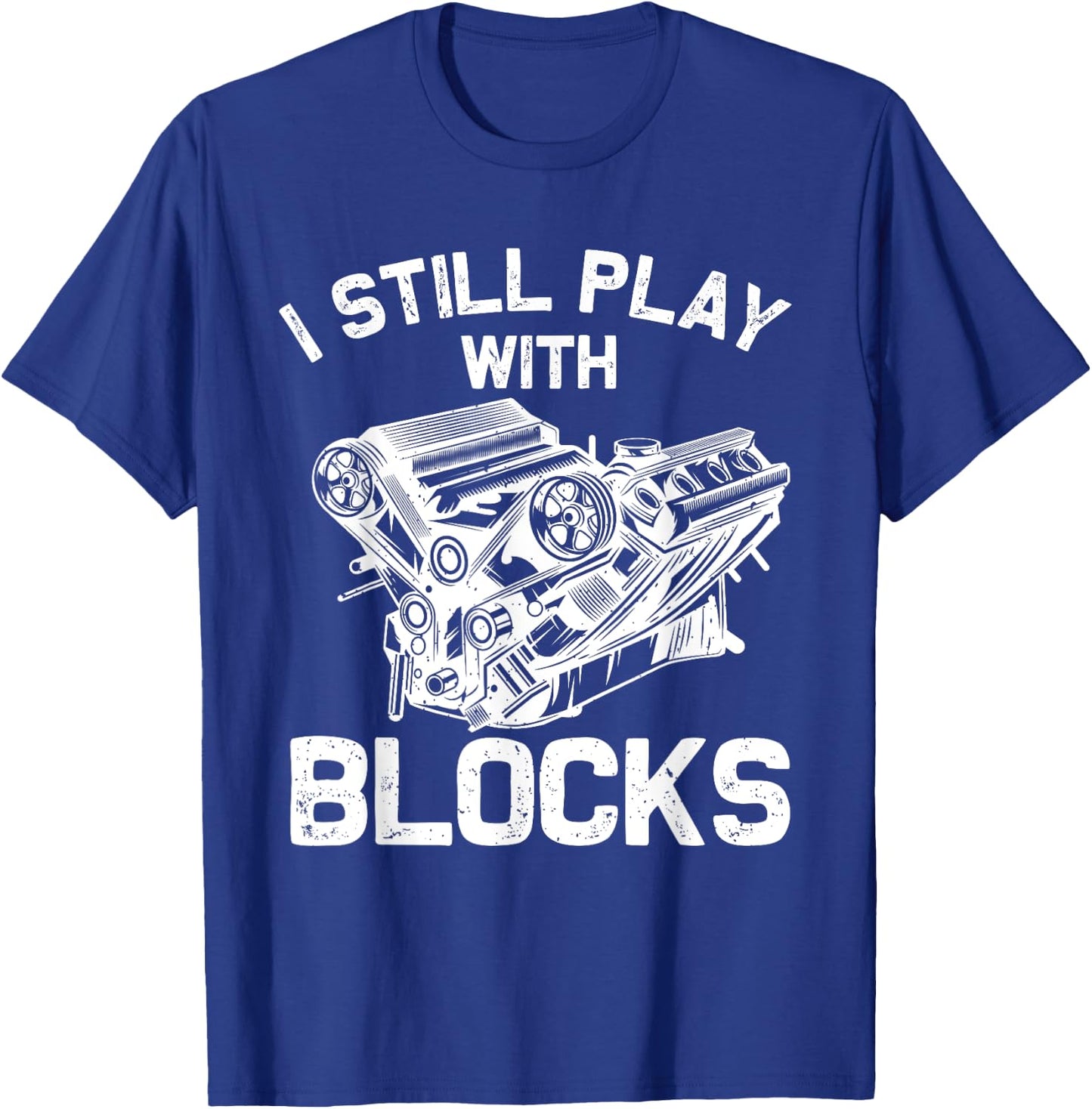 Funny Engine Block Art Dad I Still Play With Blocks T-Shirt - T-Shirt | Royal