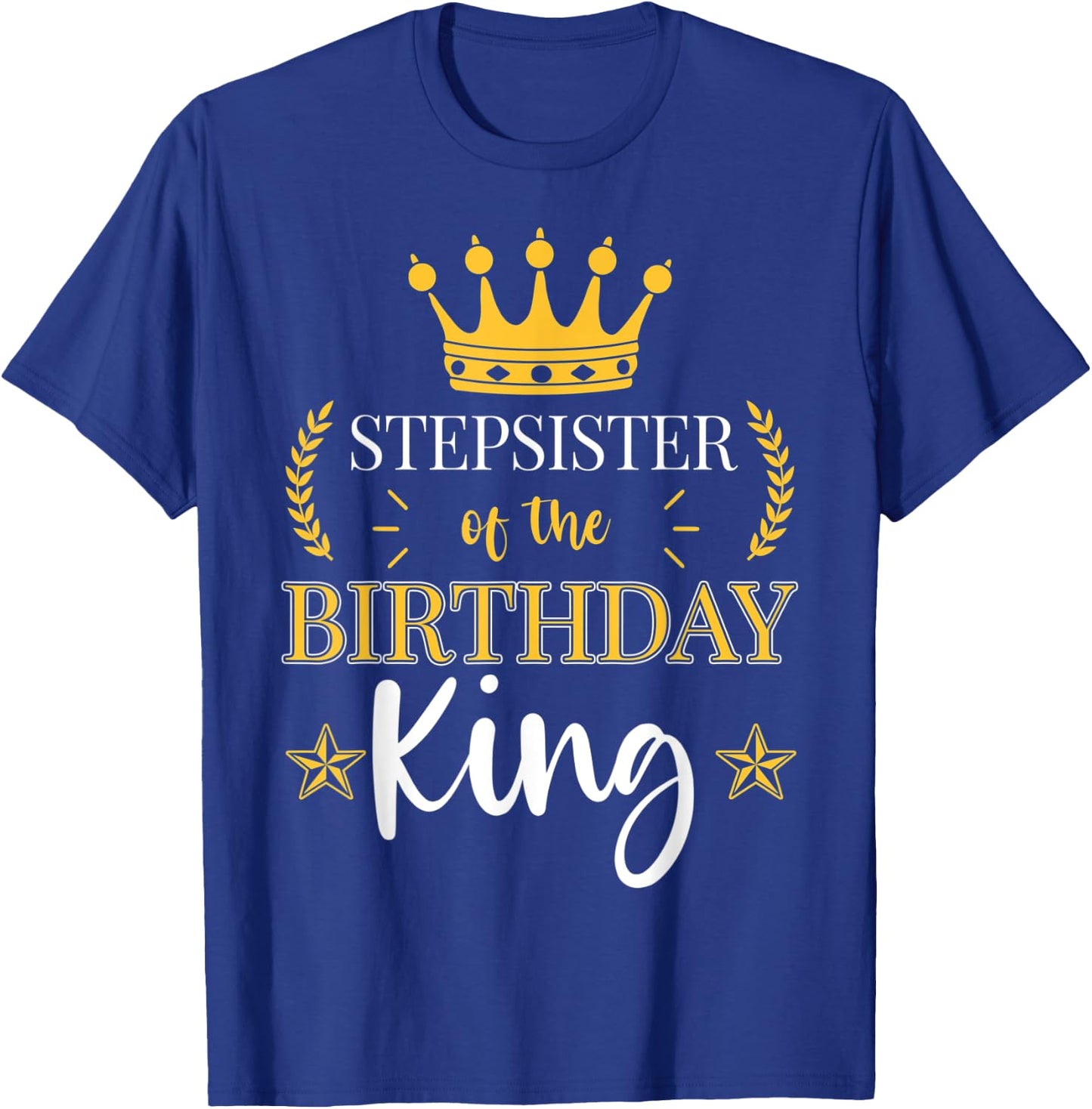Stepsister of the Birthday King Theme Party Bday Celebration T-Shirt - T-Shirt | Royal