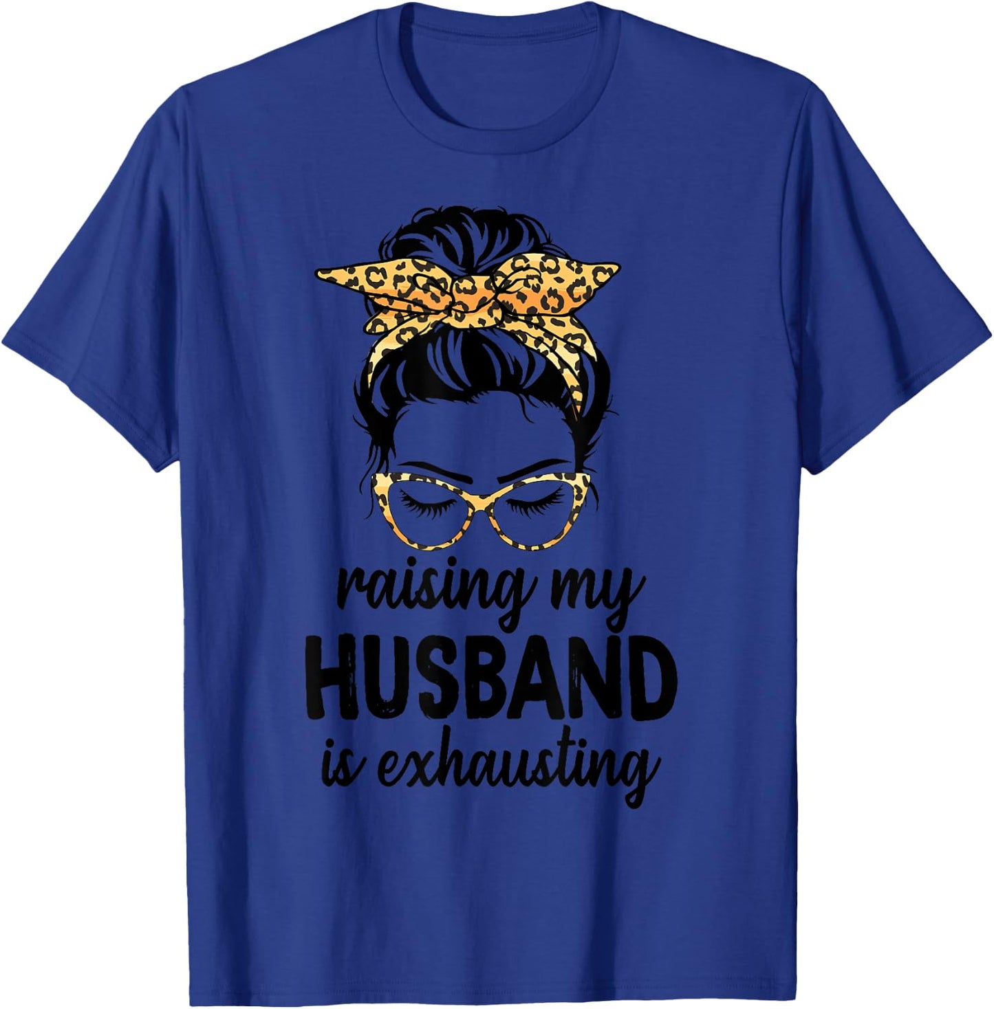 Raising My Husband Is Exhausting Wife Leopard Messy Bun T-Shirt - T-Shirt | Royal