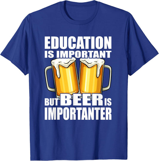 Education is important but Beer is importanter T-Shirt - T-Shirt | Royal