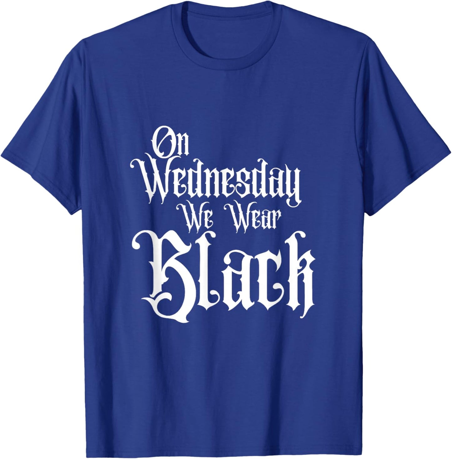 ON Wednesday WE WEAR Black, Fun Gothic Family, Dark Comedy T-Shirt - T-Shirt | Royal
