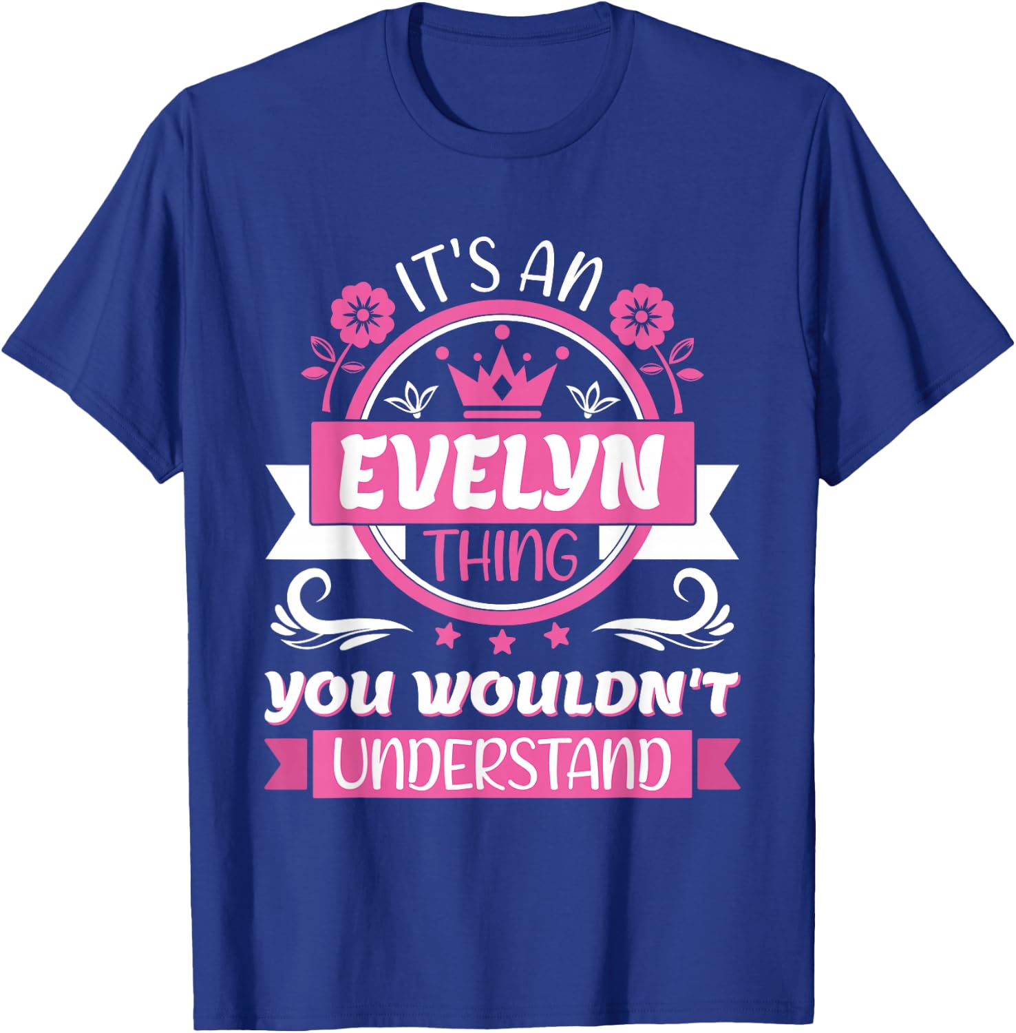 Evelyn Name | It's an Evelyn Thing You Wouldn't Understand T-Shirt - T-Shirt | Royal