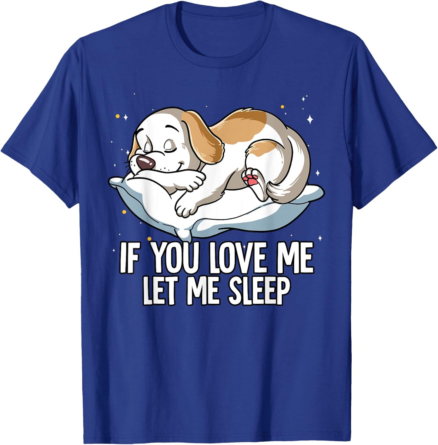 If You Love Me Let Me Sleep Dog Men Women Kids T-Shirt - T-Shirt | Royal