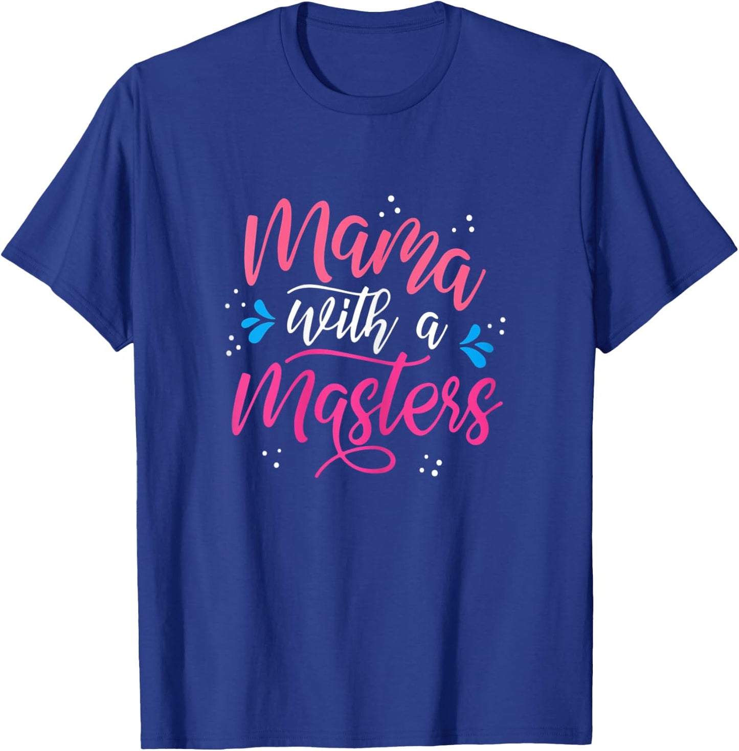 Mama With A Masters Degree Mom Graduation Mother's Day T-Shirt - T-Shirt | Royal